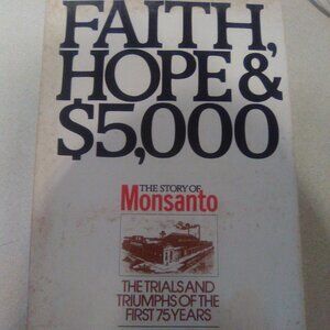 Faith, hope, and $5,000: The Story of Monsanto